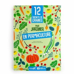Livre 12 sachets de graines pour jardiner en permaculture 36 pages