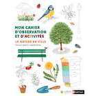 Cahier d'observation et d'activités pour enfant : La nature en ville