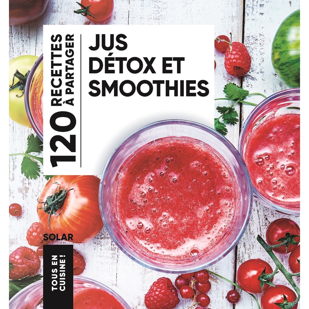 Livre : jus détox et smoothies, 120 recettes à partager