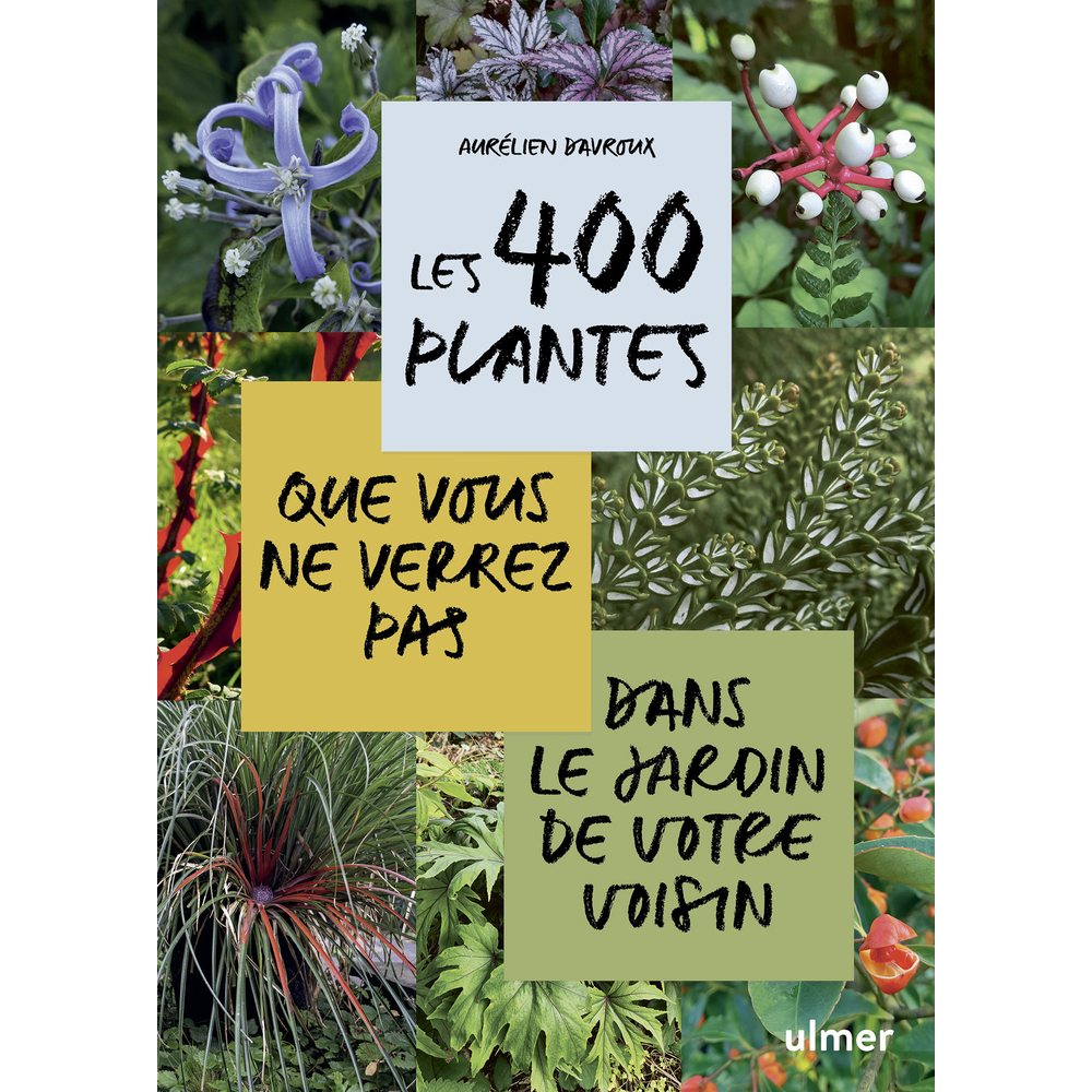 400 plantes que vous ne verrez pas dans le jardin de votre voisin'